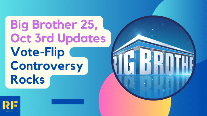 Big Brother 25, Oct 3rd Updates Vote-Flip Controversy Rocks