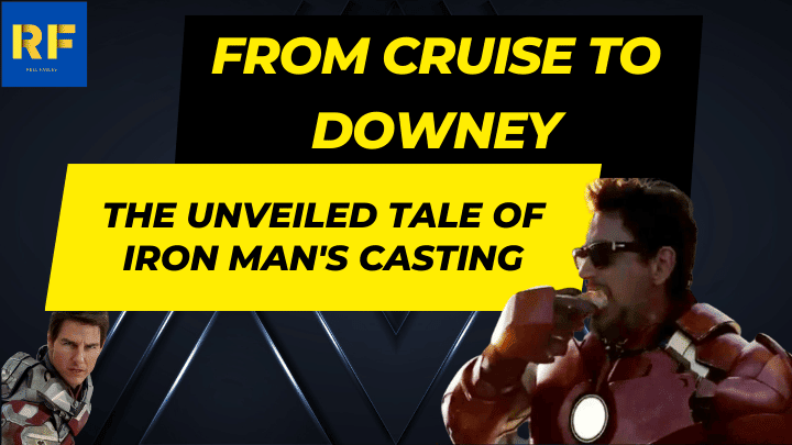 From Cruise to Downey The Unveiled Tale of Iron Man's Casting