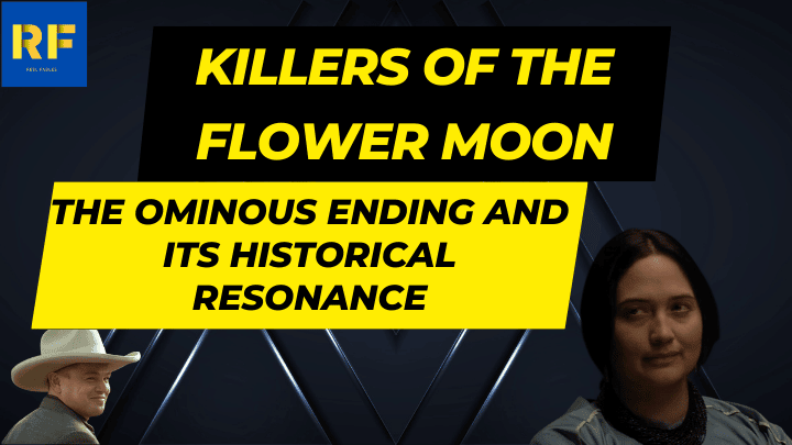 Killers of the Flower Moon The Ominous Ending and Its Historical Resonance