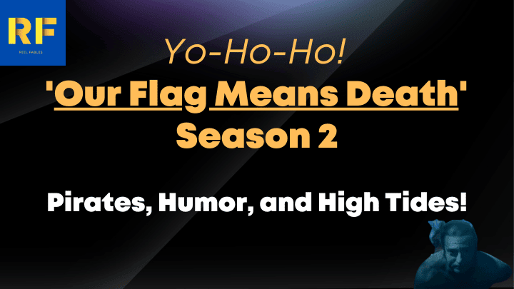 Yo-Ho-Ho! 'Our Flag Means Death' Season 2 Pirates, Humor, and High Tides