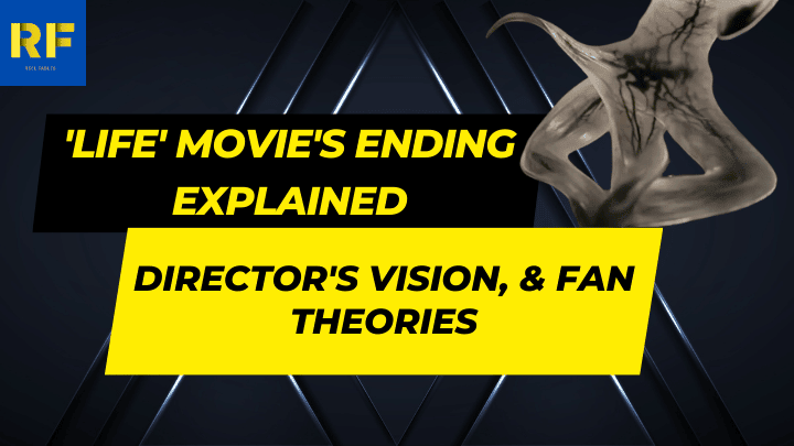 'Life' Movie's Ending Explained Director's Vision, & Fan Theories