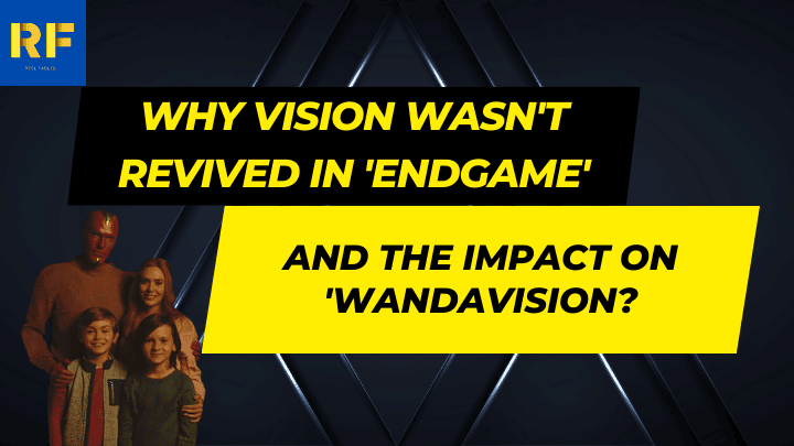 Why Vision Wasn't Revived in 'Endgame' and the Impact on 'WandaVision