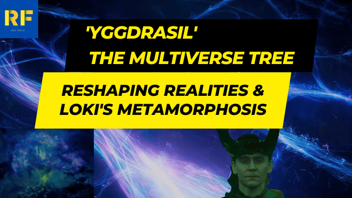 'Yggdrasil' The Multiverse Tree Reshaping Realities & Loki's Metamorphosis