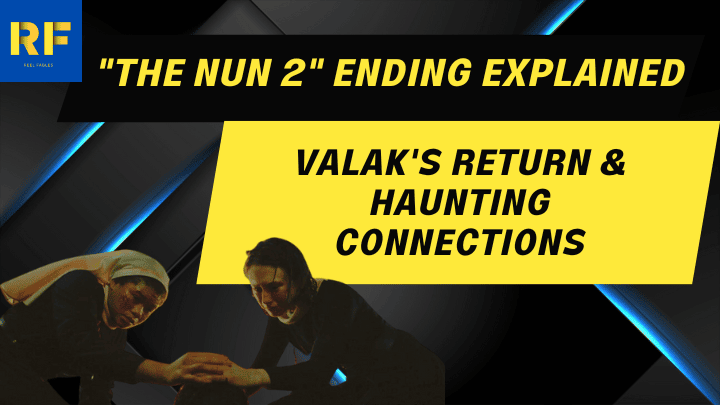 The Nun 2 Ending Explained Valak's Return & Haunting Connections