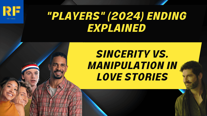 Players (2024) Ending Explained Sincerity vs. manipulation in love stories